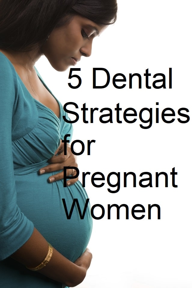 5 Dental Strategies for Pregnant Women